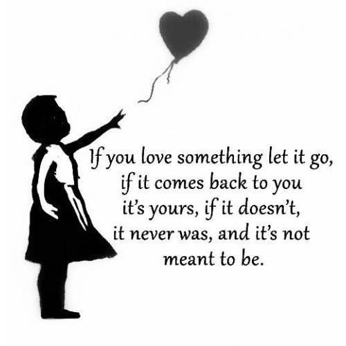 If you love something let it go