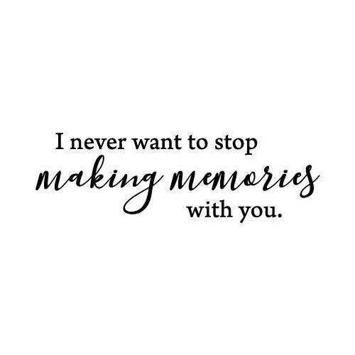 I never want to stop making memories with you plaque
